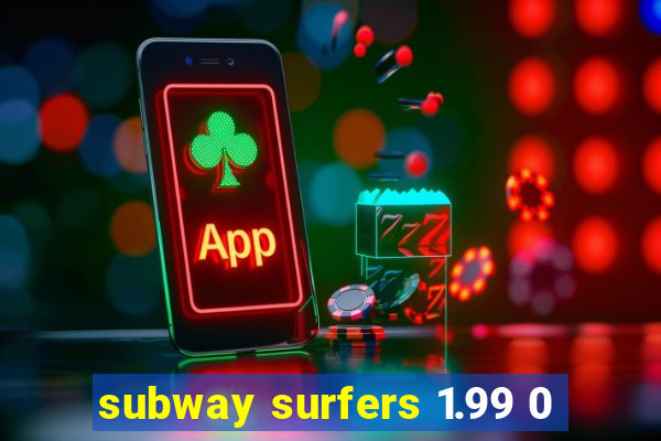 subway surfers 1.99 0